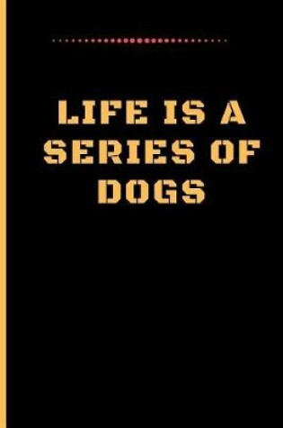 Cover of Life Is a Series of Dogs