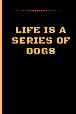 Book cover for Life Is a Series of Dogs