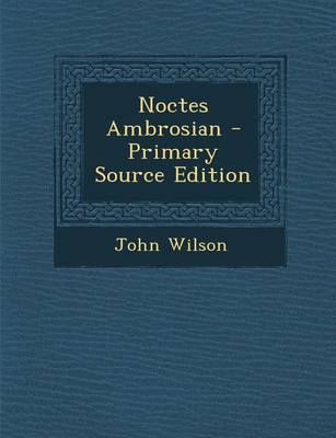 Book cover for Noctes Ambrosian - Primary Source Edition