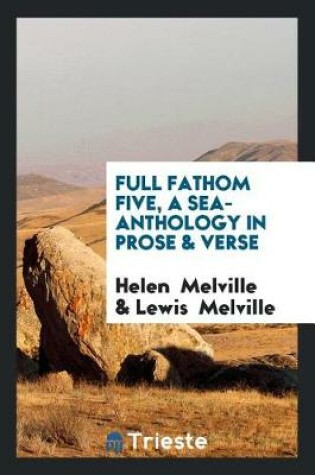 Cover of Full Fathom Five, a Sea-Anthology in Prose & Verse