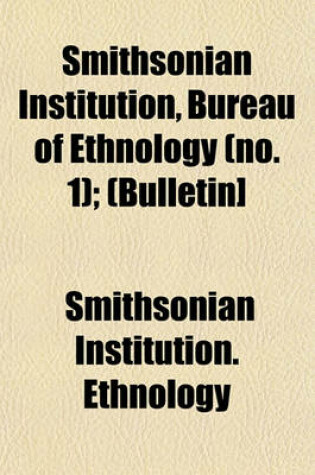 Cover of Smithsonian Institution, Bureau of Ethnology (No. 1); (Bulletin]