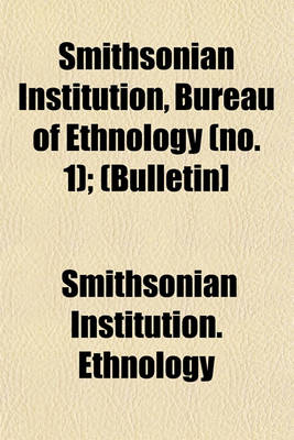 Book cover for Smithsonian Institution, Bureau of Ethnology (No. 1); (Bulletin]