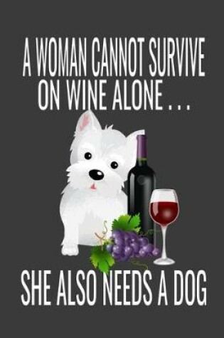 Cover of A Woman Cannot Survive On Wine Alone She Also Needs A Dog