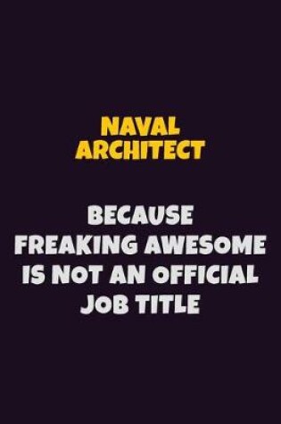 Cover of Naval Architect, Because Freaking Awesome Is Not An Official Job Title