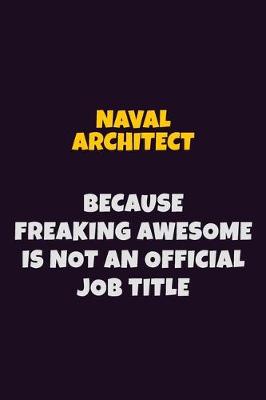 Book cover for Naval Architect, Because Freaking Awesome Is Not An Official Job Title