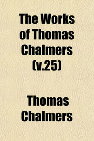 Cover of The Works of Thomas Chalmers (V.25)