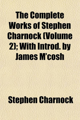 Book cover for The Complete Works of Stephen Charnock (Volume 2); With Introd. by James M'Cosh