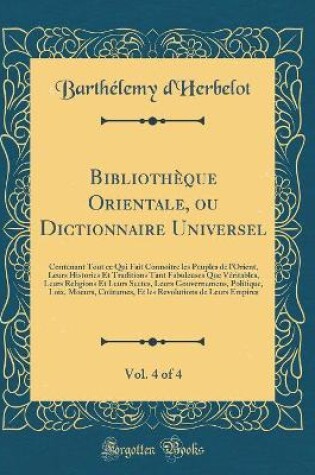 Cover of Bibliotheque Orientale, Ou Dictionnaire Universel, Vol. 4 of 4