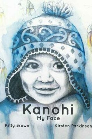 Cover of Kanohi – My Face (Reo Pēpi Tahi Series 1)