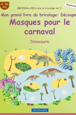 Cover of BROCKHAUSEN Livre du bricolage vol. 3 - Mon grand livre du bricolage - Découper Masques pour le carnaval