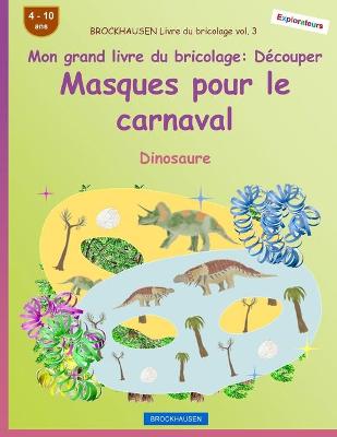 Book cover for BROCKHAUSEN Livre du bricolage vol. 3 - Mon grand livre du bricolage - Découper Masques pour le carnaval