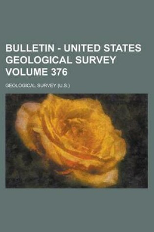Cover of Bulletin - United States Geological Survey Volume 376