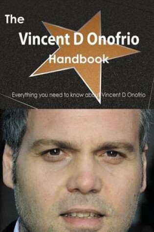 Cover of The Vincent D Onofrio Handbook - Everything You Need to Know about Vincent D Onofrio