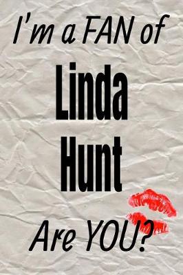 Book cover for I'm a Fan of Linda Hunt Are You? Creative Writing Lined Journal