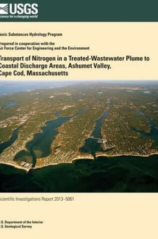 Cover of Transport of Nitrogen in a Treated-Wastewater Plume to Coastal Discharge Areas, Ashumet Valley, Cape Cod, Massachusetts