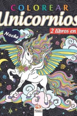 Cover of colorear unicornios - 2 libros en 1 - Noche