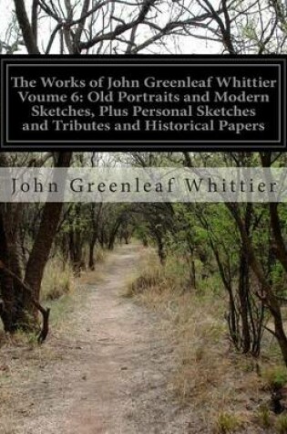 Cover of The Works of John Greenleaf Whittier Voume 6