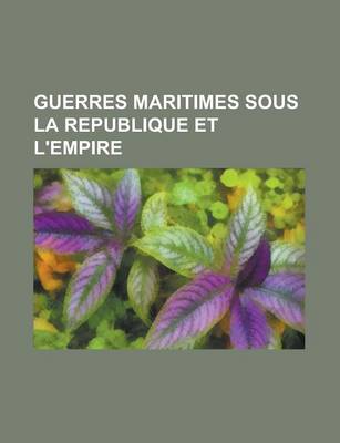 Book cover for Guerres Maritimes Sous La Republique Et L'Empire