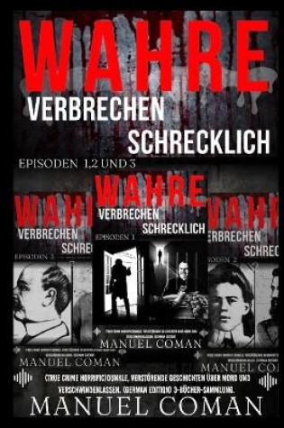Cover of WAHRE VERBRECHEN SCHRECKLICH EPISODEN 1,2 Und 3.