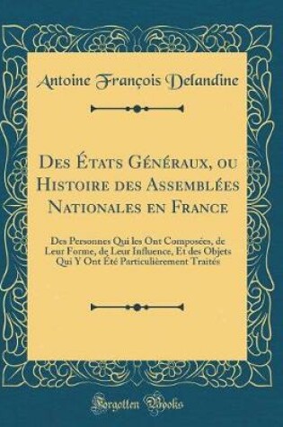 Cover of Des États Généraux, Ou Histoire Des Assemblées Nationales En France