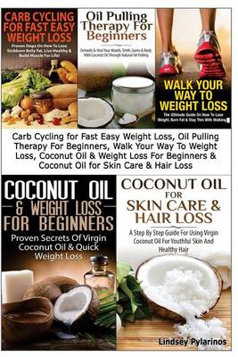 Cover of Carb Cycling for Fast Easy Weight Loss, Oil Pulling Therapy For Beginners, Walk Your Way To Weight Loss, Coconut Oil & Weight Loss For Beginners & Coconut Oil For Skin Care & Hair Loss