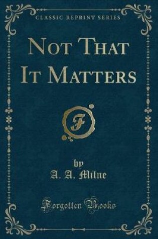 Cover of Not That It Matters (Classic Reprint)