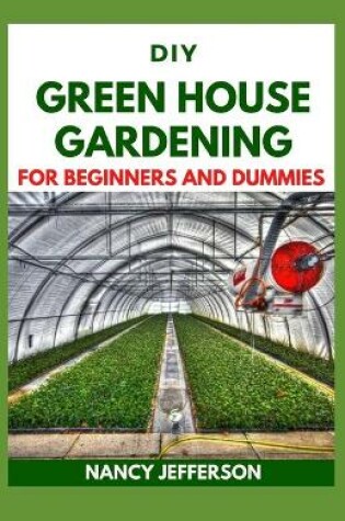 Cover of DIY Green House Gardening For Beginners and Dummies