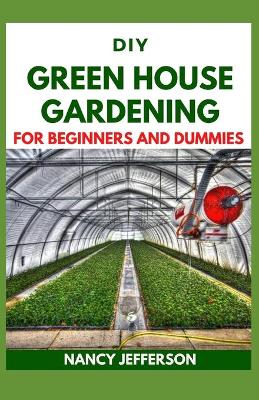Book cover for DIY Green House Gardening For Beginners and Dummies