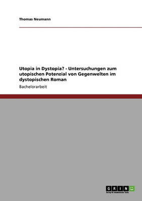 Book cover for Utopia in Dystopia? - Untersuchungen zum utopischen Potenzial von Gegenwelten im dystopischen Roman