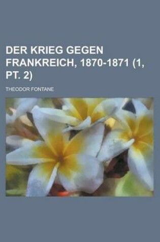 Cover of Der Krieg Gegen Frankreich, 1870-1871 (1, PT. 2 )