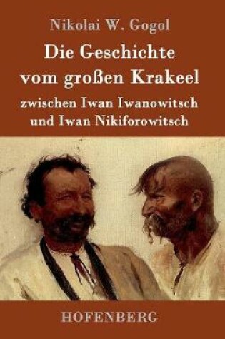 Cover of Die Geschichte vom großen Krakeel zwischen Iwan Iwanowitsch und Iwan Nikiforowitsch