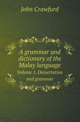 Cover of A grammar and dictionary of the Malay language Volume 1. Dessertation and grammar