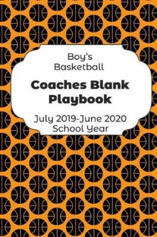 Cover of Boys Basketball Coaches Blank Playbook July 2019 - June 2020 School Year