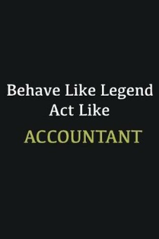 Cover of Behave like Legend Act Like Accountant