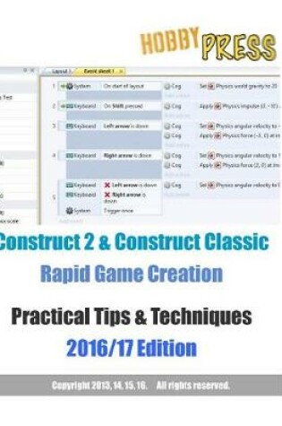 Cover of Construct 2 & Construct Classic Rapid Game Creation Practical Tips & Techniques 2016/17 Edition