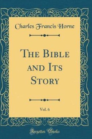 Cover of The Bible and Its Story, Vol. 6 (Classic Reprint)