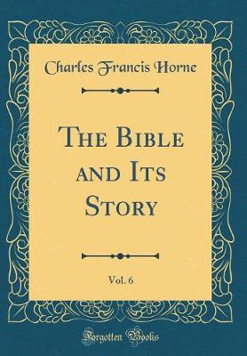 Book cover for The Bible and Its Story, Vol. 6 (Classic Reprint)