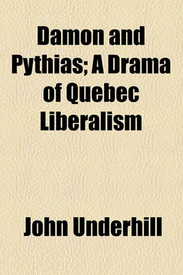 Book cover for Damon and Pythias; A Drama of Quebec Liberalism