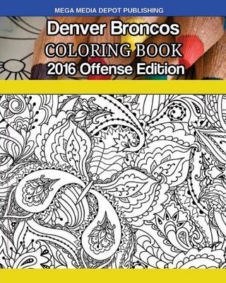 Book cover for Denver Broncos 2016 Offense Coloring Book