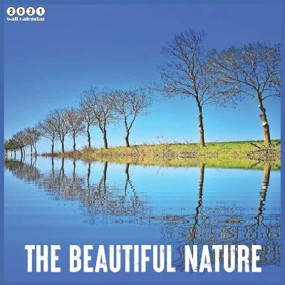 Book cover for The Beautiful Nature 2021 Wall Calendar