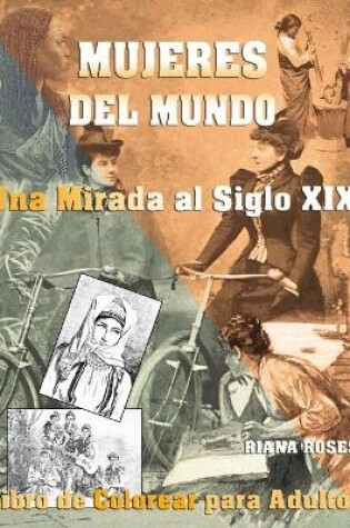 Cover of MUJERES DEL MUNDO. Una Mirada al Siglo XIX. Libro de Colorear para Adultos.