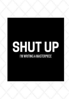 Book cover for Shut up, I'm writing a masterpiece