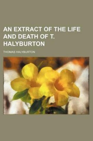 Cover of An Extract of the Life and Death of T. Halyburton