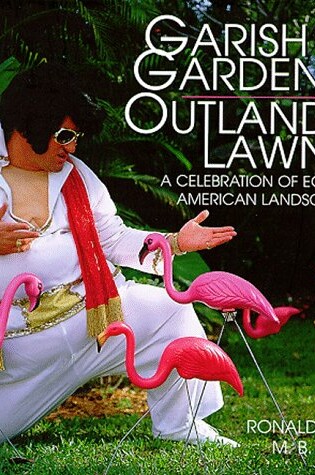 Cover of Garish Gardens Outlandish Lawns