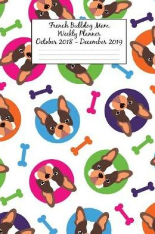 Cover of French Bulldog Mom Weekly Planner October 2018 - December 2019