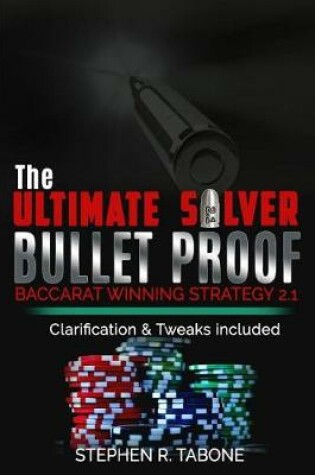 Cover of The Ultimate Silver Bullet Proof Baccarat Winning Strategy 2.1