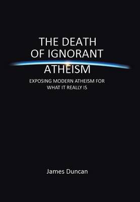 Book cover for The Death of Ignorant Atheism