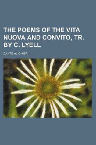 Cover of The Poems of the Vita Nuova and Convito, Tr. by C. Lyell