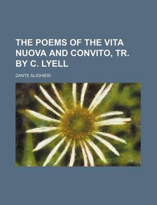 Book cover for The Poems of the Vita Nuova and Convito, Tr. by C. Lyell
