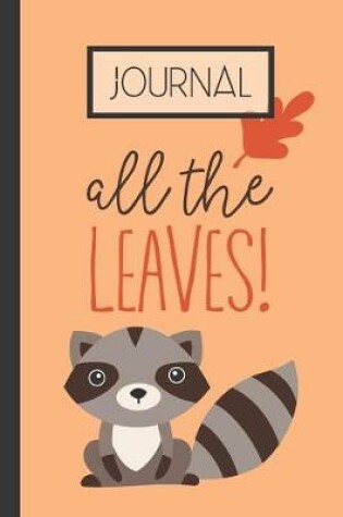 Cover of All The Leaves! Journal